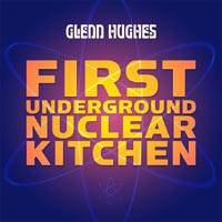 Glenn Hughes : First Underground Nuclear Kitchen